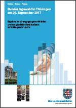 Titelbild der Veröffentlichung „Bundestagswahl in Thüringen am 24. September 2017 - Ergebnisse vorangegangener Wahlen und ausgewählte Strukturdaten zurückliegender Jahre“